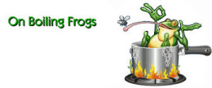 Boil a frog...